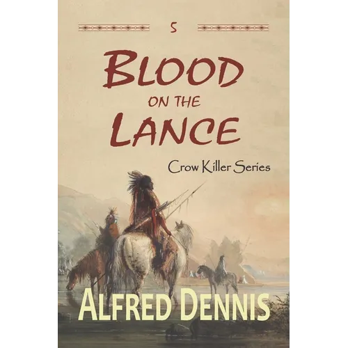 Blood on the Lance: Crow Killer Series - Book 5