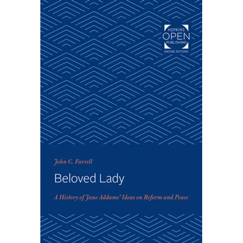 Beloved Lady: A History of Jane Addams' Ideas on Reform and Peace