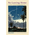 No Lasting Home: A Year in the Paraguayan Wilderness