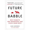 Future Babble: Future Babble: Why Pundits Are Hedgehogs and Foxes Know Best