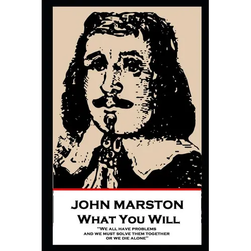 John Marston - What You Will: 'We all have problems, and we must solve them together or we die alone''