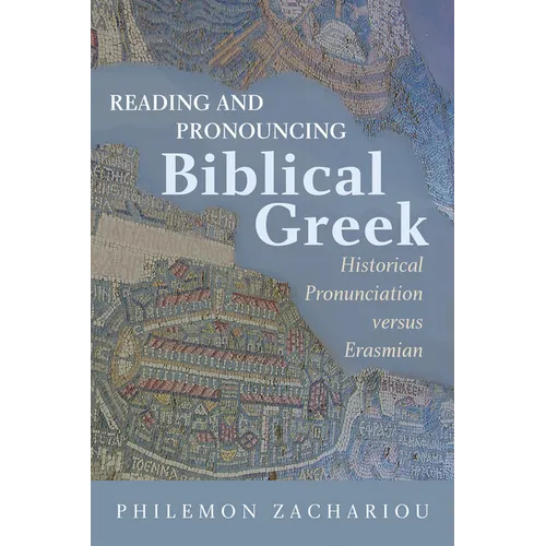 Reading and Pronouncing Biblical Greek: Historical Pronunciation Versus Erasmian
