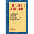 The Vedic Math Bible: Mastering Ancient Techniques for Modern Minds