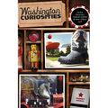 Washington Curiosities: Quirky Characters, Roadside Oddities & Other Offbeat Stuff