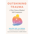 Outshining Trauma: A New Vision of Radical Self-Compassion Integrating Internal Family Systems and Buddhist Meditation