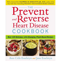 The Prevent and Reverse Heart Disease Cookbook: Over 125 Delicious, Life-Changing, Plant-Based Recipes