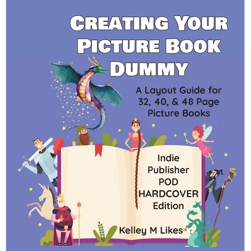 Creating Your Picture Book Dummy: A Layout Guide for 32, 40, & 48 Page Picture Books - Hardcover Edition