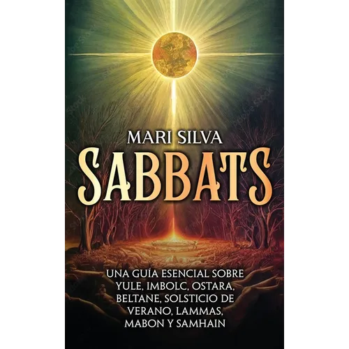 Sabbats: Una guía esencial sobre Yule, Imbolc, Ostara, Beltane, Solsticio de verano, Lammas, Mabon y Samhain