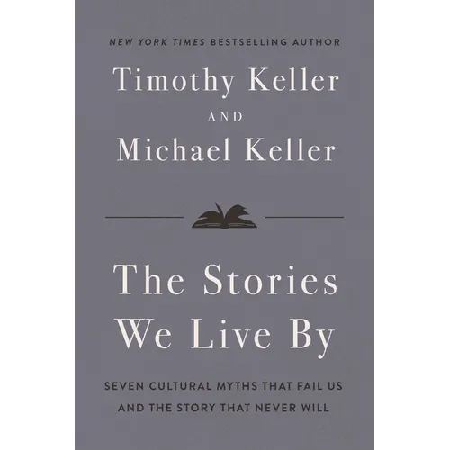 The Stories We Live by: Seven Cultural Myths That Fail Us and the Story That Never Will