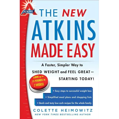 The New Atkins Made Easy: A Faster, Simpler Way to Shed Weight and Feel Great -- Starting Today!