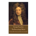 George Farquhar - The Recruiting Officer: "Crimes, like virtues, are their own rewards."