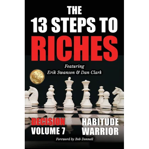 The 13 Steps to Riches - Habitude Warrior Volume 7: DECISION with Erik Swanson and Dan Clark