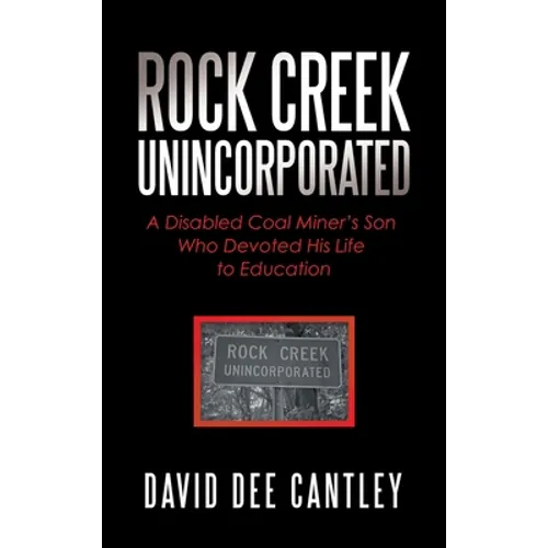 Rock Creek Unincorporated: A Disabled Coal Miner's Son Who Devoted His Life to Education