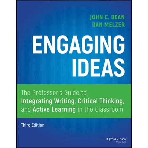 Engaging Ideas: The Professor's Guide to Integrating Writing, Critical Thinking, and Active Learning in the Classroom