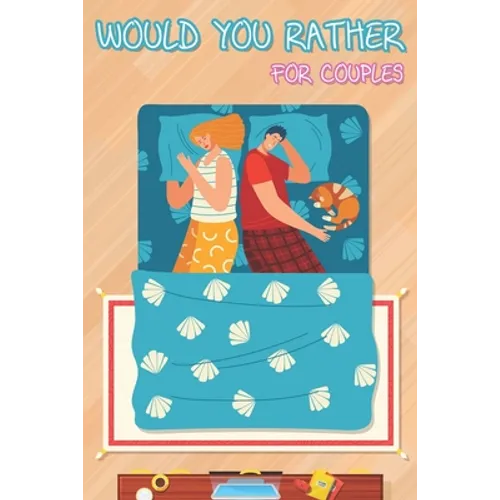 Would You Rather for Couples: Hilarious Questions, Silly Scenarios, Quizzes and Funny Jokes for Couples