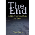 The End: A Bible Prophecy Study for Teens