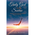 Truly God is my Source: 365 Daily Messages, Prayers and Inspirations for the Living World