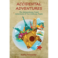 Accidental Adventures: The Extraordinary Travel Experiences of Two Ordinary People