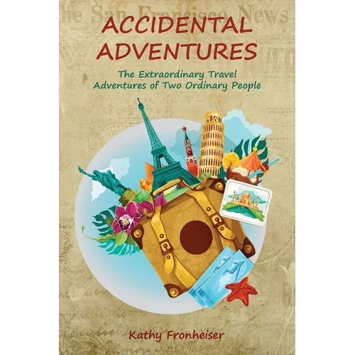 Accidental Adventures: The Extraordinary Travel Experiences of Two Ordinary People