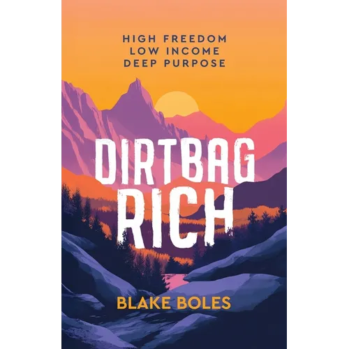 Dirtbag Rich: High Freedom, Low Income, Deep Purpose
