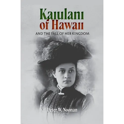 Kaiulani of Hawaii: And The Fall Of Her Kingdom