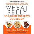 Wheat Belly 30-Minute (or Less!) Cookbook: 200 Quick and Simple Recipes to Lose the Wheat, Lose the Weight, and Find Your Path Back to Health