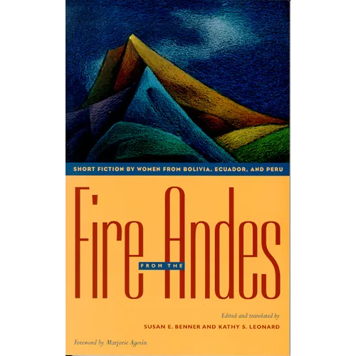 Fire from the Andes: Short Fiction by Women from Bolivia, Ecuador, and Peru