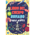 Libro del Cuerpo Humano Para Niños: Descubre información interesante sobre el cuerpo humano.