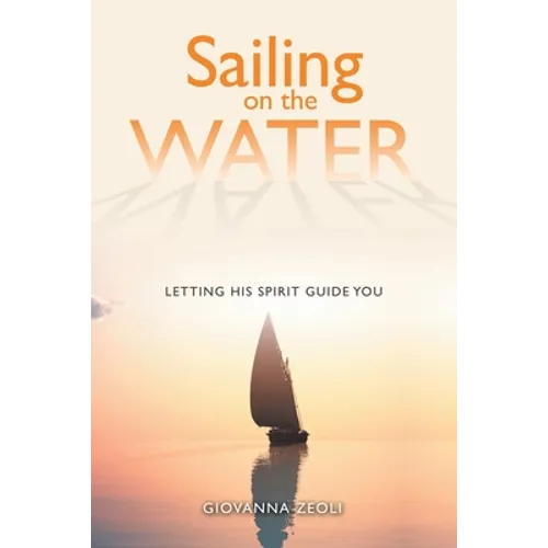 Sailing on the Water: Letting His Spirit Guide You