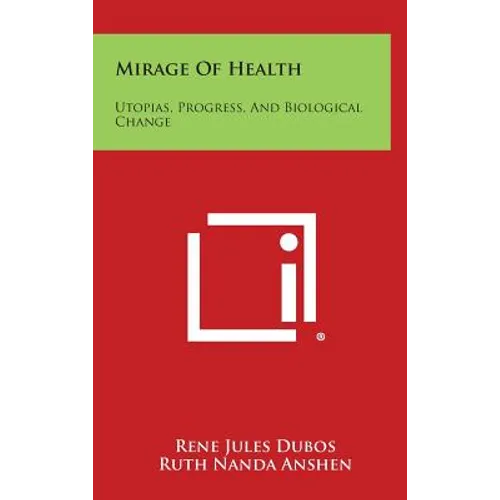 Mirage Of Health: Utopias, Progress, And Biological Change
