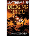Dodging Bullets: A Logan Dodge Novella