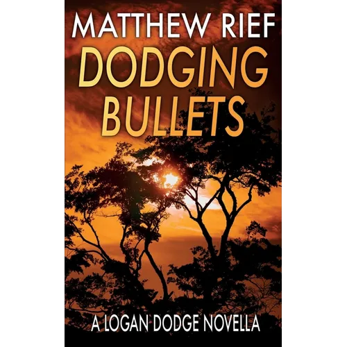Dodging Bullets: A Logan Dodge Novella