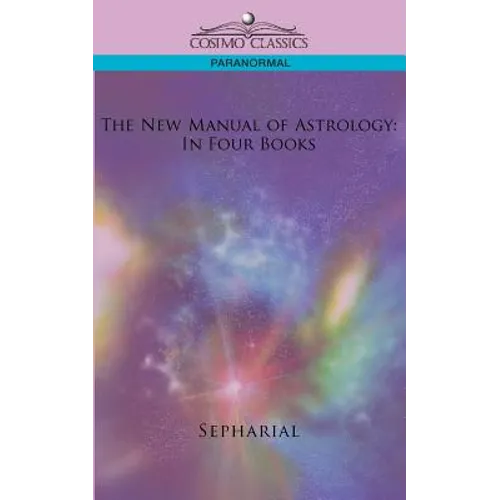 The New Manual of Astrology: In Four Books