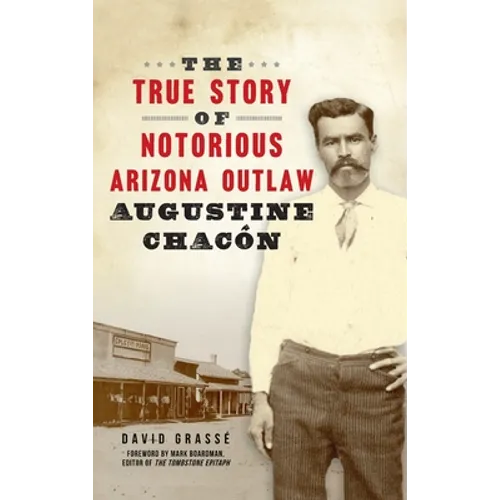True Story of Notorious Arizona Outlaw Augustine Chacón