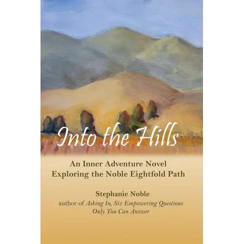 Into the Hills: An Inner Adventure Novel Exploring the Noble Eightfold Path