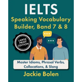 IELTS Speaking Vocabulary Builder, Band 7 & 8: Master Idioms, Phrasal Verbs, Collocations, & Slang (Large Print Edition)