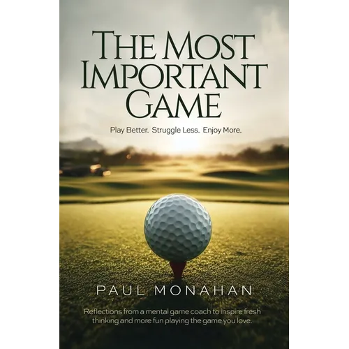 The Most Important Game: Play Better. Struggle Less. Enjoy More.