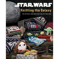 Star Wars: Knitting the Galaxy: The Official Star Wars Knitting Pattern Book