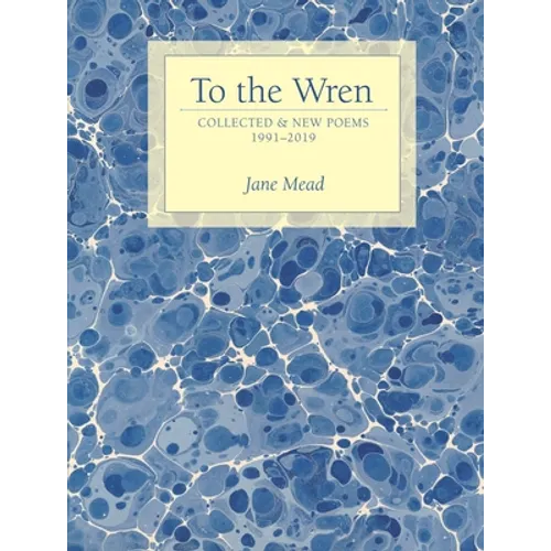 To the Wren: Collected & New Poems