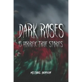 Dark Roses: 13 Horrific True Stories