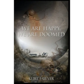 We are Happy, We are Doomed