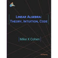 Linear Algebra: Theory, Intuition, Code