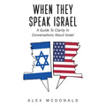 When They Speak Israel: A Guide to Clarity in Conversations about Israel