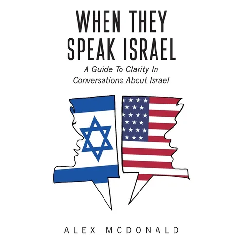 When They Speak Israel: A Guide to Clarity in Conversations about Israel