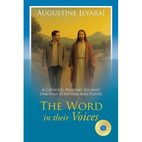 The Word in their Voices: A Catholic Pilgrim's Journey through Scripture and Poetry