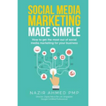 Social Media Marketing Made Simple: How to get the most out of social media marketing for your business