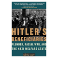 Hitler's Beneficiaries: Plunder, Racial War, and the Nazi Welfare State