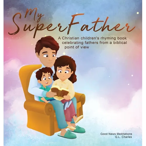 My Superfather: A Christian children's rhyming book celebrating fathers from a biblical point of view