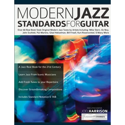 Modern Jazz Standards For Guitar: Over 60 Original Modern Jazz Tunes by Artists Including: Mike Stern, John Scofield, Pat Martino, Gilad Hekselman, Bi