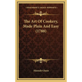 The Art Of Cookery, Made Plain And Easy (1788)